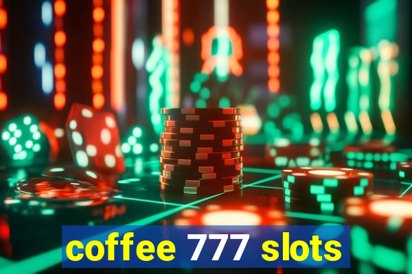 coffee 777 slots